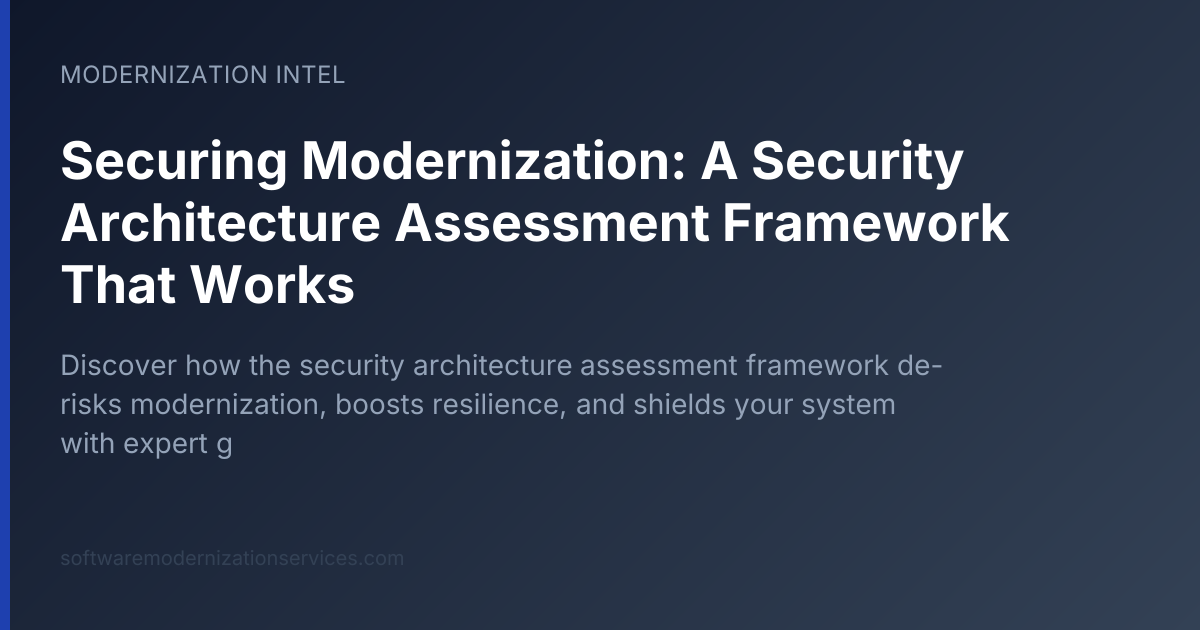 Securing Modernization: A Security Architecture Assessment Framework That Works