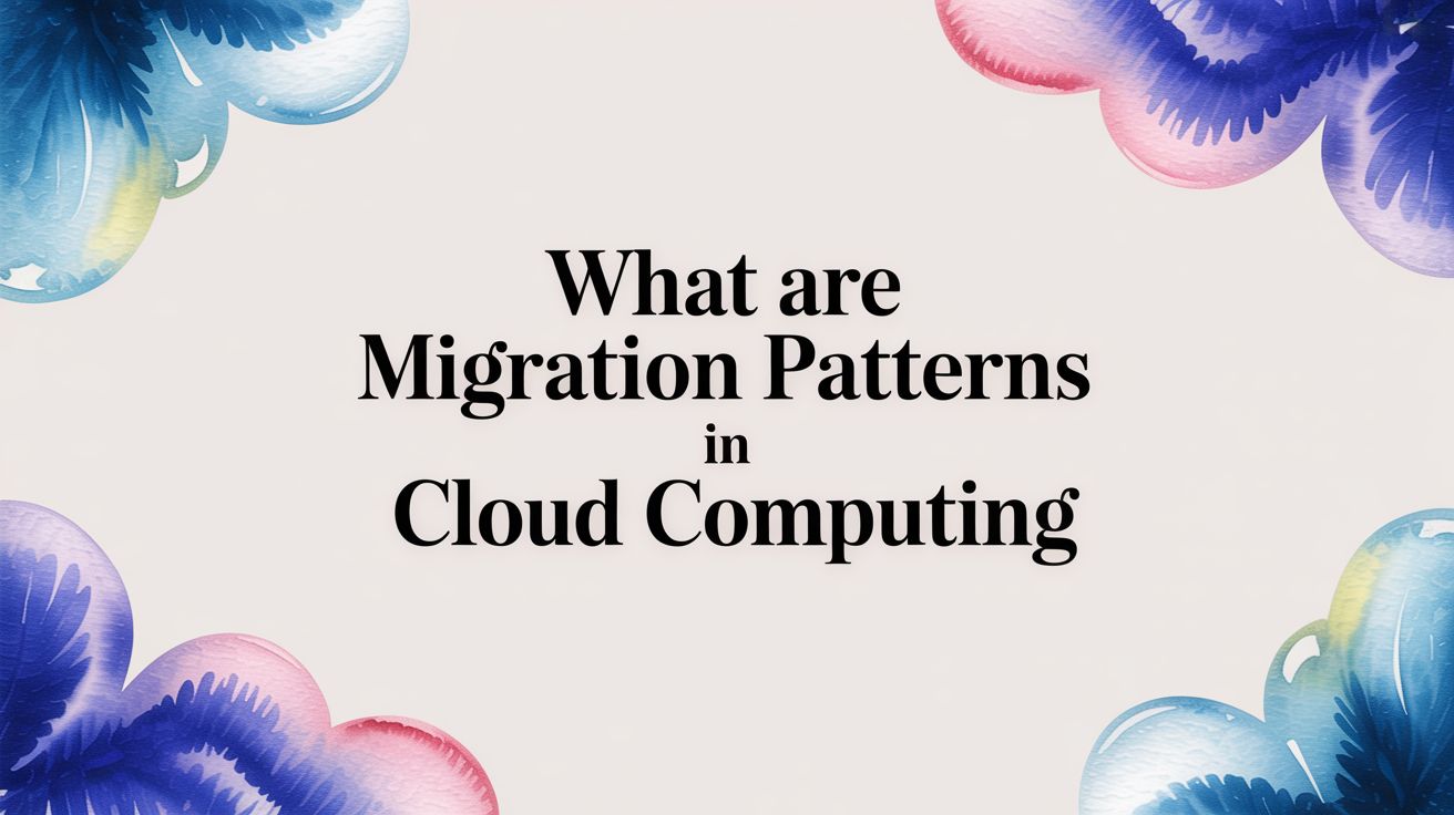 What Are Migration Patterns in Cloud Computing