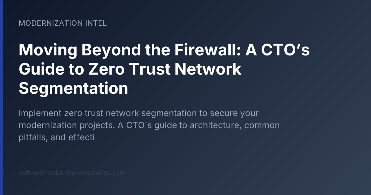 Moving Beyond the Firewall: A CTO’s Guide to Zero Trust Network Segmentation